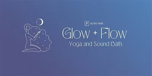 Glow + Flow: Yoga and Sound Bath