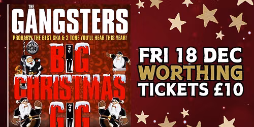 THE GANGSTERS BIG CHRISTMAS GIG \/\/ WORTHING \/\/ 18.12.2026