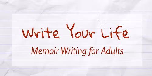 Write Your Life: Memoir Writing for Adults