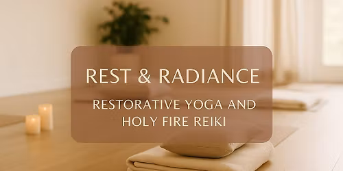 Rest & Radiance: Restorative Yoga and Holy Fire Reiki