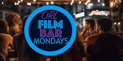 ORL Film Bar Monday - 2nd Monday in Sanford