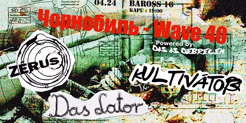 \u0427\u043e\u0440\u043d\u043e\u0431\u0438\u043b\u044c \u2013 Wave 40 (Dis is Debrecen vol. 21) \u2013 Das Lator, Kultiv\u00e1tor, Z\u00e9rus | 04.24. Baross 16.