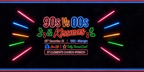 XMAS 90s Vs 00s | St Clements Church, Ipswich