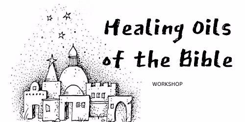 Healing Oils of the Bible Workshop