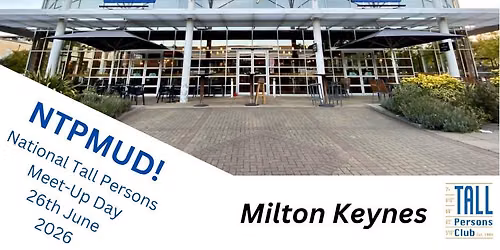 Milton Keynes, 26th June 2026 from 1800hrs \u2013 NTPMUD 2026 \u2013 The National Tall Persons Meet-Up Day