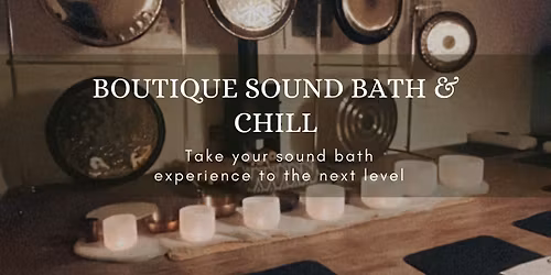 Boutique Sound Bath & Chill (2 SPACES LEFT)