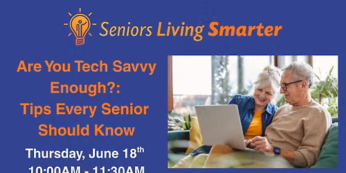 Are You Tech Savvy Enough?: Tips Every Senior Should Know