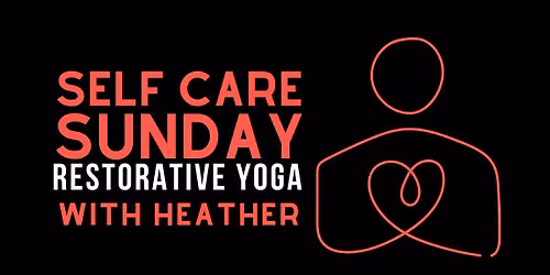 Self Care Sunday: Restorative Yoga Special Event