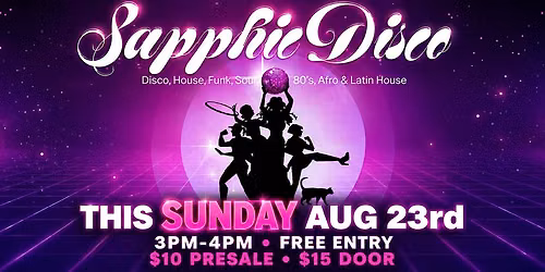 SUNDAY \u201cSAPPHIC DISCO\u201d 80\u2019s \u2022 House \u2022 Funk \u2022 Soul \u2022 Latin House \u2022 FREE TIX