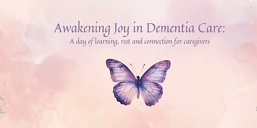 Awakening Joy in Dementia Care