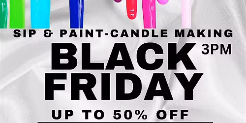 Black Friday Creative Day Party & Shopping: Candle Making & Paint Workshop