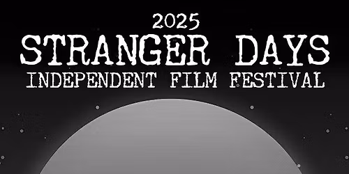 2025 Stranger Days Independent Film Festival