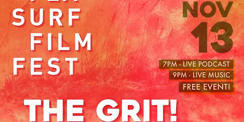 FLA SURF FILM FEST "THE GRIT!"...Live Postcast...7-9pm...Music by "ONE BY ONE & IAN ATKINS" 9pm-12am