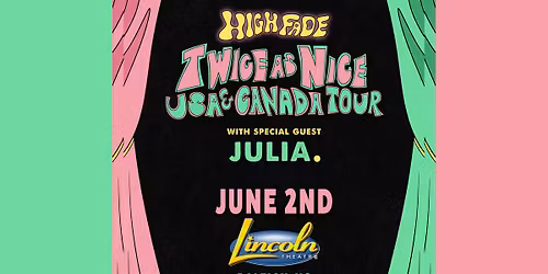High Fade "Twice As Nice" tour with special guest JULIA. at the Lincoln Theatre - Raleigh, NC
