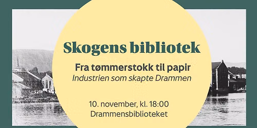 Skogens bibliotek \/\/ Fra t\u00f8mmerstokk til papir \u2013 industrien som skapte Drammen