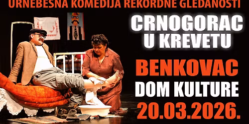 HIT KOMEDIJA - CRNOGORAC U KREVETU @ BENKOVAC