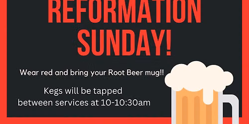 Reformation & Root Beer Sunday