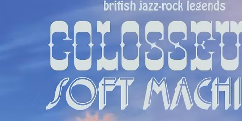 LONDON: Colosseum + Soft Machine