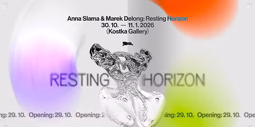 Anna Slama & Marek Delong: Resting Horizon \u2022 Galerie Kostka \u2022 Vernis\u00e1\u017e