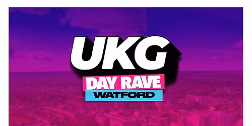 UKG DAY RAVE - WATFORD