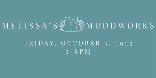 October 2025 First Friday ~ Melissa's Muddworks