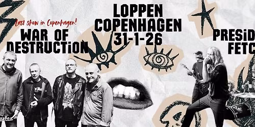WAR OF DESTRUCTION (Last show in Copenhagen!) + PRESIDENT FETCH \/\/ LOPPEN