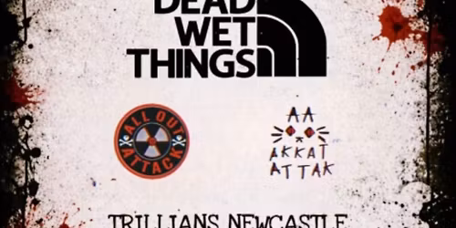 Helens 50th Dead Wet Things\/All Out Attack\/Akkat Attak