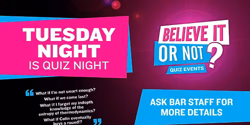 Tuesday Night Believe It Or Not? Quiz Night.
