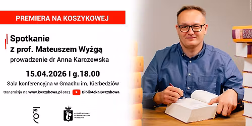 Premiera na Koszykowej. Spotkanie z prof. Mateuszem Wy\u017cg\u0105.