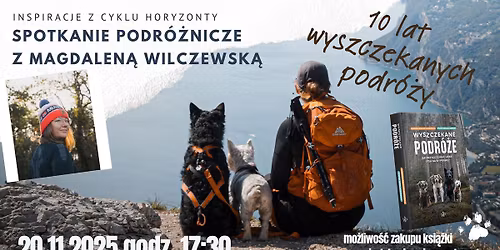 \u201e10 lat wyszczekanych podr\u00f3\u017cy\u201d \u2013 spotkanie podr\u00f3\u017cnicze z Magdalen\u0105 Wilczewsk\u0105