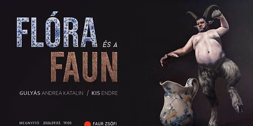 megnyit\u00f3 | Guly\u00e1s Andrea Katalin - Kis Endre | Fl\u00f3ra \u00e9s a Faun | 2026.09.03. 19h