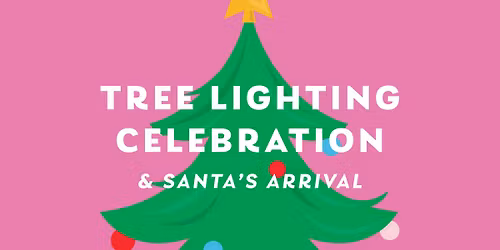 Tree Lighting Celebration & Santa’s Arrival