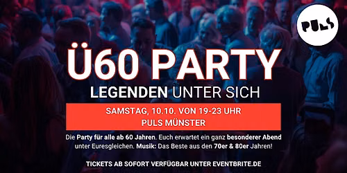 \u00dc60 PARTY \u2013 LEGENDEN UNTER SICH - Sa, 10.10. von 19-23 Uhr- Puls M\u00fcnster