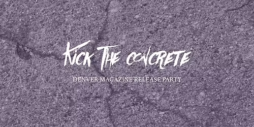 Kick The Concrete Denver Magazine Release Party