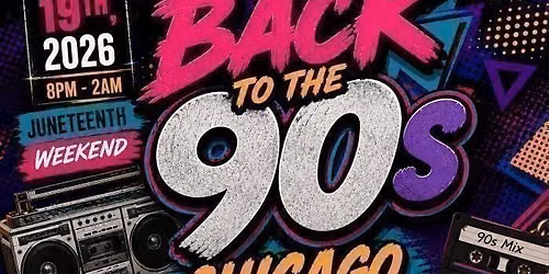 BACK TO THE 90s CHICAGO \u2022 Juneteenth Weekend Experience \u2022 Music By DJ Self