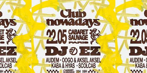 Club Nowadays @ Cabaret Sauvage W\/ DJ EZ, KABA & HYAS & MORE