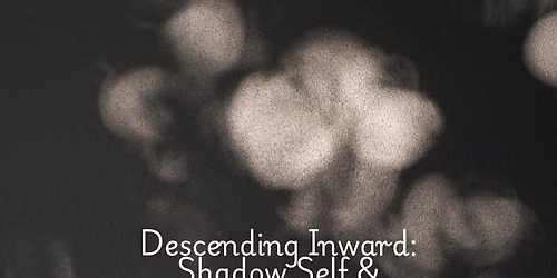 Descending Inward: Shadow Self & Becoming