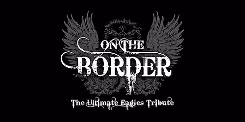 On the Border: The Ultimate Eagles Tribute