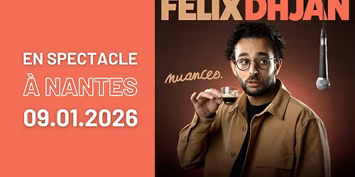 Felix Dhjan \u00e0 Nantes \u2022 en spectacle le 9 janvier 2026 \u2022 Cit\u00e9 des Congr\u00e8s