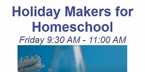 Homeschool Holiday Makers Class