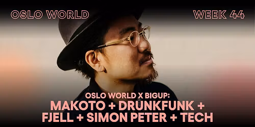 Oslo World x Bigup: Makoto, Drunkfunk, Fjell, Simon Peter, Tech