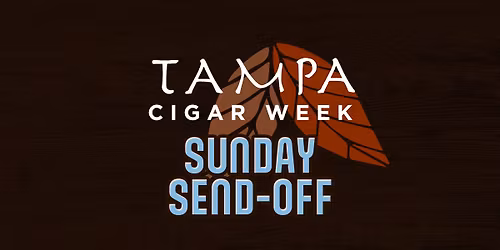 Tampa Cigar Week Sunday Send Off Party!