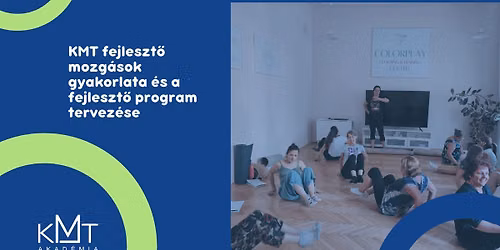 KMT Workshop: Fejleszt\u0151 mozg\u00e1sok \u00e9s a fejleszt\u0151 program \u00f6ssze\u00e1ll\u00edt\u00e1sa