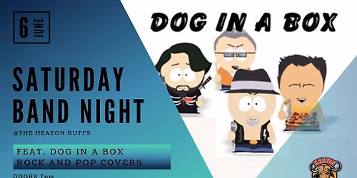 SATURDAY BAND NIGHT @ THE HEATON BUFFS feat DOG IN A BOX