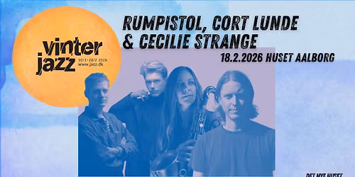 Vinterjazz: RUMPISTOL + CECILIE STRANGE + CORT LUNDE \/ Koncert Husets Spillested, Aalborg
