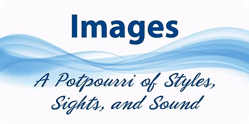 Images: A Potpourri of Styles, Sights, and Sound