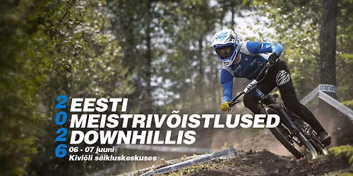 Eesti Meistriv\u00f5istlused DOWNHILLis (MTB DHI) 06-07 JUUNI 2026 - Baltic DH Cup #1