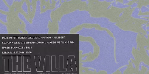 DJ Fett Burger (Sex Tags) \/ SS: Manwell & Hakeem (US) \/ Hagen: Schmooze & Brus \/ THE VILLA