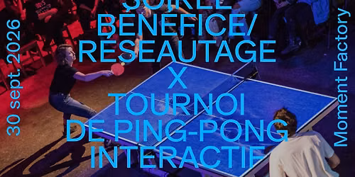 MAPP_X | Soir\u00e9e b\u00e9n\u00e9fice \/ r\u00e9seautage MAPP - Tournoi de ping-pong interactif  | 30 sept 2026