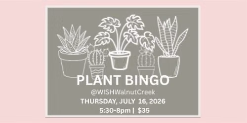 PLANT BINGO at WISH Walnut Creek "Craft & Paint Cafe"